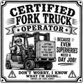 A square black-and-white illustrated sign or poster with the text 'CERTIFIED FORK TRUCK OPERATOR' and a cartoon forklift driver giving a thumbs up. Additional text reads 'BECAUSE EVEN SUPERHEROES NEED A DAY JOB!' and 'DON'T WORRY, I KNOW WHAT I'M DOING.