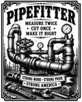 Black and white vintage-style poster artwork featuring a large industrial pipe system with gauges, valves, wrenches, and tape measure. Bold text at the top reads “PIPEFITTER,” with additional slogan text and decorative borders.
